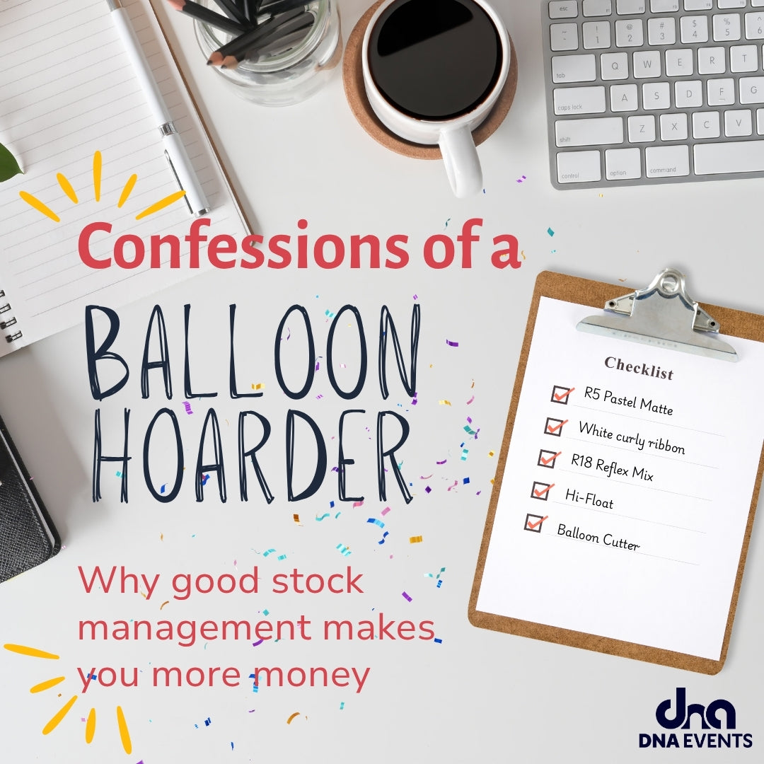 Confessions of a Balloon Hoarder. Why Good Stock Management Makes You More Money