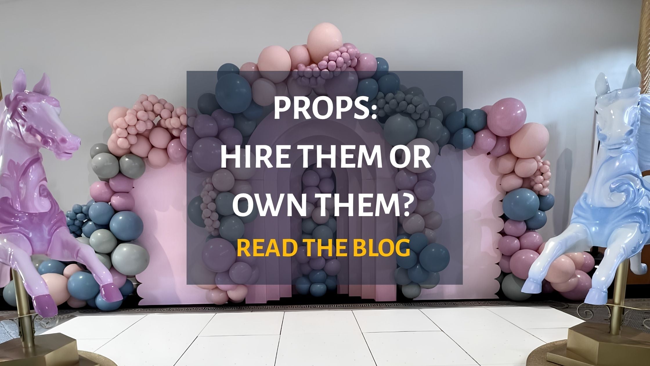 To Hire or to Own? The Realities of Using Props in Your Balloon Business